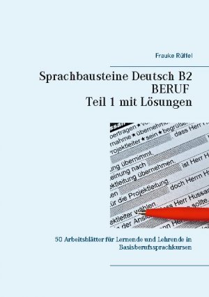 ISBN 9783753436135: Sprachbausteine Deutsch B2 Beruf - Teil 1 mit Lösungen – 50 Arbeitsblätter für Lernende und Lehrende in Basisberufssprachkursen