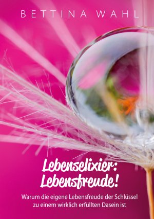 ISBN 9783753438405: Lebenselixier: Lebensfreude! – Warum die eigene Lebensfreude der Schlüssel zu einem wirklich erfüllten Dasein ist