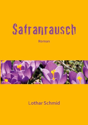 ISBN 9783753440712: Safranrausch | Roman | Lothar Schmid | Taschenbuch | Paperback | 216 S. | Deutsch | 2022 | BoD - Books on Demand | EAN 9783753440712