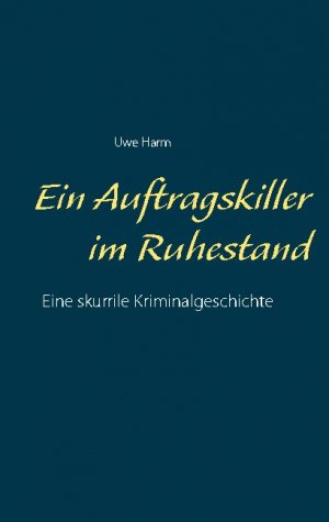 neues Buch – Uwe Harm – Ein Auftragskiller im Ruhestand / Uwe Harm / Taschenbuch / Paperback / 216 S. / Deutsch / 2021 / Books on Demand GmbH / EAN 9783753463292