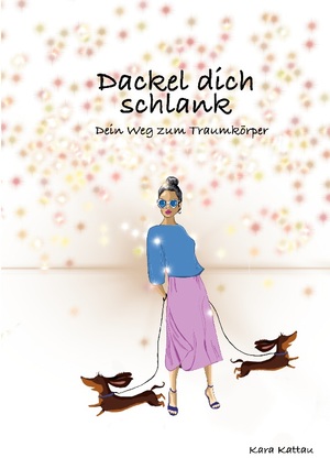 ISBN 9783753471457: Dackel dich schlank - Dein Weg zum Traumkörper