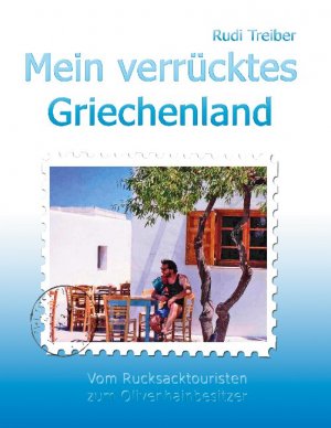 ISBN 9783753471853: Mein verrücktes Griechenland - Erlebnisse eines Aussteigers - Vom Rucksacktouristen zum Olivenhainbesitzer