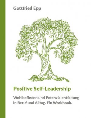 ISBN 9783753491431: Positive Self-Leadership - Wohlbefinden und Potenzialentfaltung in Beruf und Alltag. Ein Workbook.