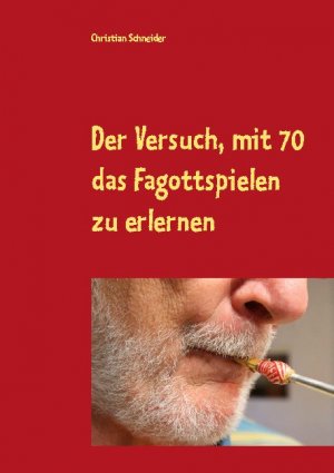 ISBN 9783753497969: Der Versuch, mit 70 das Fagott-Spielen zu erlernen - 87 Berichte über Fagott-Lektionen mit der Musiklehrerin