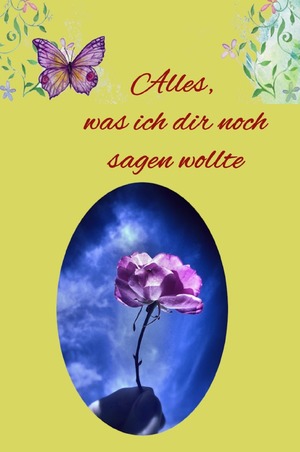 ISBN 9783754113943: Alles, was ich dir noch sagen wollte