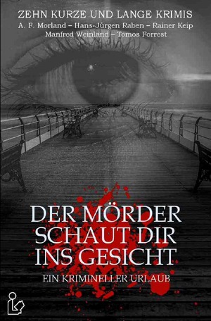 neues Buch – A. F Morland – DER MÖRDER SCHAUT DIR INS GESICHT - EIN KRIMINELLER URLAUB