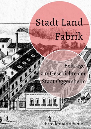 ISBN 9783754140871: Stadt Land Fabrik - Beiträge zur Geschichte der Stadt Oggersheim