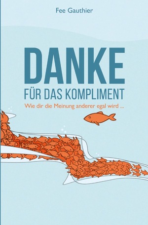 ISBN 9783754147870: "Danke für das Kompliment" – wie dir die Meinung anderer egal wird...