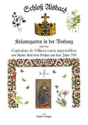 ISBN 9783754153161: Schloß Alsbach - Kräutergarten in der Vorburg - nach dem „Capitulare de Villes et curtis“ von Kaiser Karl dem Großen aus dem Jahre 795. – Historischer Kräutergarten im Alsbacher Schloss