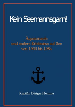 ISBN 9783754305430: Kein Seemannsgarn! – Äquatortaufe und andere Erlebnisse auf See von 1966 bis 1984