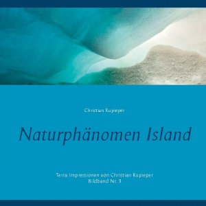 ISBN 9783754314760: Naturphänomen Island - Terra Impressionen von Christian Rupieper - Bildband Nr. 3