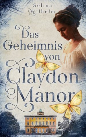 ISBN 9783754314999: Das Geheimnis von Claydon Manor - Historischer Liebesroman mit einem Hauch Mystery