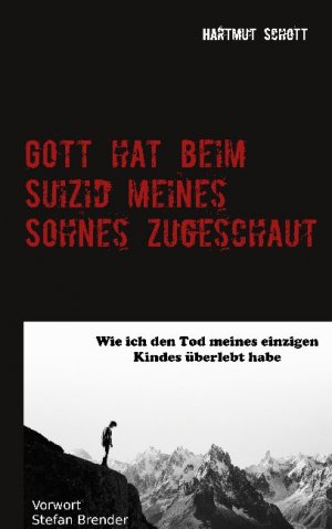 ISBN 9783754319109: Gott hat beim Suizid meines Sohnes zugeschaut - Wie ich den Tod meines einzigen Kindes überlebt habe