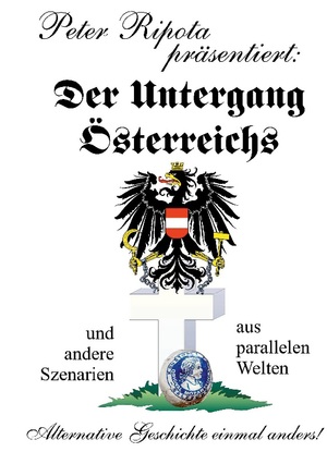 ISBN 9783754332986: Der Untergang Österreichs | und andere Szenarien aus parallelen Welten - Alternative Geschichte einmal anders | Peter Ripota | Taschenbuch | Paperback | 204 S. | Deutsch | 2023 | BoD - Books on Demand