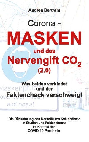 ISBN 9783754357309: Corona - Masken und das Nervengift CO2 (2.0) | Was beides verbindet und der Faktencheck verschweigt | Andrea Bertram | Taschenbuch | Paperback | 248 S. | Deutsch | 2022 | BoD - Books on Demand