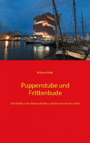 ISBN 9783754373057: Puppenstube und Frittenbude – 100 Städte in den Beneluxländern, welche man kennen sollte