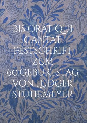 ISBN 9783754395073: Bis orat qui cantat Festschrift zum 60.Geburtstag von Ludger Stühlmeyer