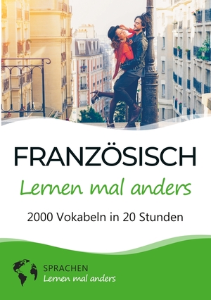 ISBN 9783754677377: Französisch lernen mal anders - 2000 Vokabeln in 20 Stunden – Spielend einfach Vokabeln lernen mit einzigartigen Merkhilfen und Gedächtnistraining für Anfänger und Wiedereinsteiger