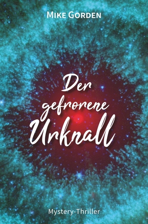 neues Buch – Mike Gorden – Der gefrorene Urknall