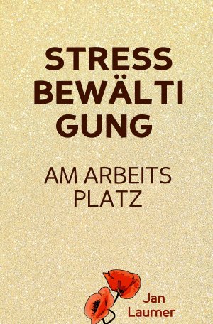 ISBN 9783754916452: Stressbewältigung am Arbeitsplatz: PRAXISBUCH ZUR STRESSBEWÄLTIGUNG IM JOB! Wie Du in 3 Schritten Deinen Stress im Beruf abbaust, Unvorhergesehenes managst und mit perfekter Planung stressfrei arbeitest! Für dauerhafte Stressbewältigung im Job! - (Inkl. 3