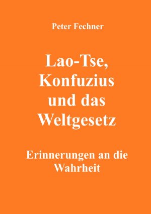 ISBN 9783754916964: Lao-Tse, Konfuzius und das Weltgesetz - Erinnerungen an die Wahrheit
