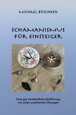 ISBN 9783754949771: Schamanismus für Einsteiger - Eine gut verständliche Einführung mit vielen praktischen Übungen