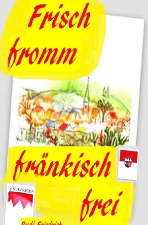 ISBN 9783754963838: Frisch fromm fränkisch frei - Freilich basst scho