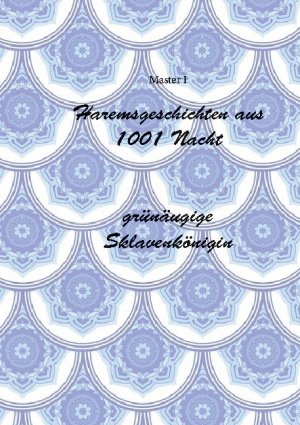 neues Buch – Master I – Haremsgeschichten Aus 1001 Nacht -Grünäugige Sklavenkönigin / Master I / Taschenbuch / Paperback / 108 S. / Deutsch / 2021 / Books on Demand GmbH / EAN 9783755711780