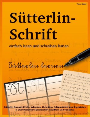 ISBN 9783755717522: Sütterlin-Schrift einfach lesen und schreiben lernen - Sütterlin Rezepte, Briefe, Urkunden, Chroniken, Feldpostbriefe und Tagebücher in alter Deutscher Schreibschrift entziffern und verstehen