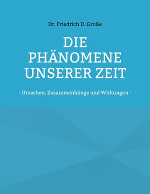 ISBN 9783755730231: Die Phänomene unserer Zeit - - Ursachen, Zusammenhänge und Wirkungen -