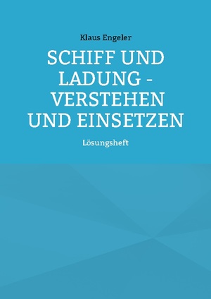 ISBN 9783755730606: Schiff und Ladung - Verstehen und Einsetzen - Lösungsheft