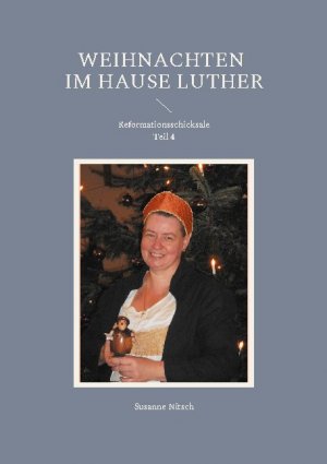 ISBN 9783755735854: Weihnachten im Hause Luther - Reformationsschicksale Teil 4