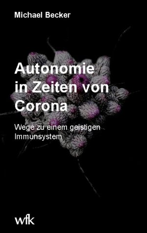 ISBN 9783755741121: Autonomie in Zeiten von Corona - Wege zu einem geistigen Immunsystem