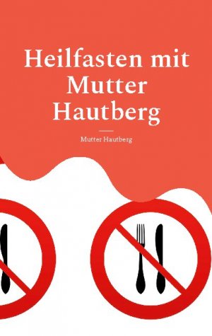 ISBN 9783755741343: Heilfasten mit Mutter Hautberg - Mentales Durchhaltebuch