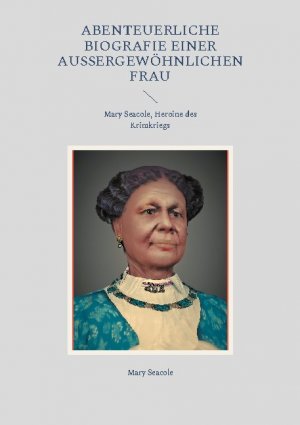 ISBN 9783755741619: Abenteuerliche Biografie einer außergewöhnlichen Frau - Mary Seacole, Heroine des Krimkriegs