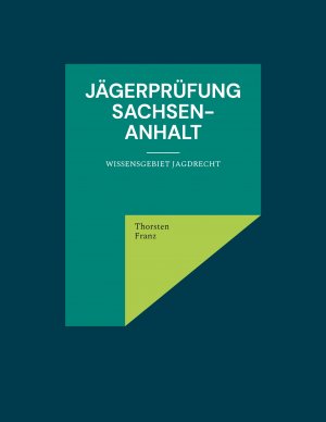 ISBN 9783755748427: Jägerprüfung Sachsen-Anhalt – Wissensgebiet Jagdrecht