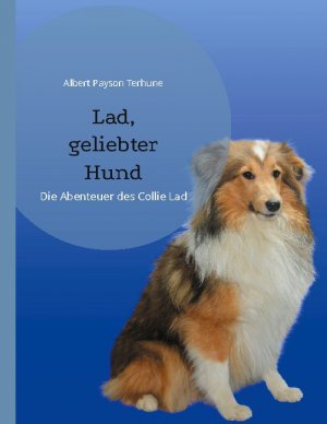 neues Buch – Terhune, Albert Payson – Lad, geliebter Hund | Die Abenteuer des Collie Lad | Albert Payson Terhune | Taschenbuch | Helikon Edition | Paperback | 156 S. | Deutsch | 2021 | BoD - Books on Demand | EAN 9783755759133