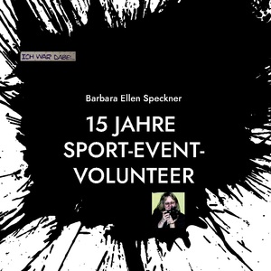 ISBN 9783755759522: Ich war dabei - 15 Jahre Sport Event Volunteer