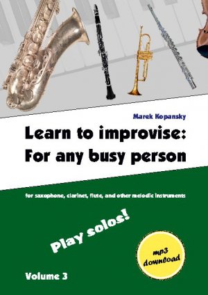 ISBN 9783755759911: Learn to improvise: For any busy person / Volume 3 ; Play solos! - for the saxophone, clarinet, flute and other melodic instruments. Tunes, solo templates, tips.