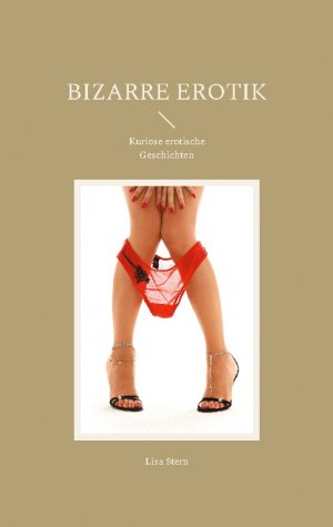 ISBN 9783755778363: Bizarre Erotik – Kuriose erotische Geschichten