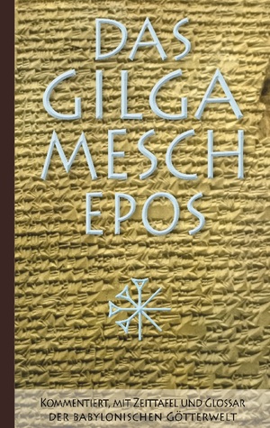 ISBN 9783755786016: Das Gilgamesch-Epos: Kommentiert, mit Zeittafel und Glossar der babylonischen Götterwelt