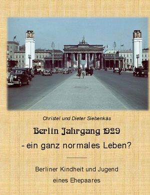 ISBN 9783755787471: Berlin Jahrgang 1929 - ein ganz normales Leben? - Berliner Kindheit und Jugend eines Ehepaares