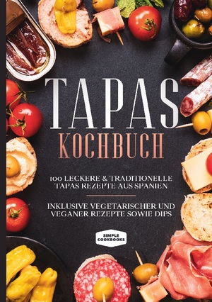 ISBN 9783755797975: Tapas Kochbuch: 100 leckere & traditionelle Tapas Rezepte aus Spanien - Inklusive vegetarischer und veganer Rezepte sowie Dips