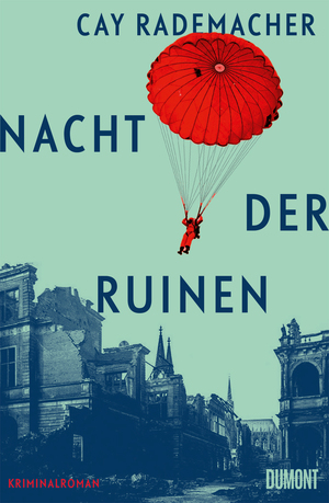 neues Buch – Cay Rademacher – Nacht der Ruinen / Kriminalroman