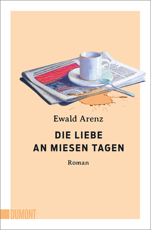 ISBN 9783755805038: Die Liebe an miesen Tagen | Roman | Ewald Arenz | Taschenbuch | 384 S. | Deutsch | 2024 | DuMont Buchverlag | EAN 9783755805038