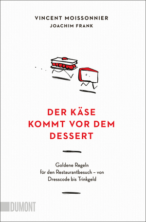 ISBN 9783755805373: Der Käse kommt vor dem Dessert | Goldene Regeln für den Restaurantbesuch - von Dresscode bis Trinkgeld | Vincent Moissonnier (u. a.) | Taschenbuch | 160 S. | Deutsch | 2025 | DuMont Buchverlag GmbH