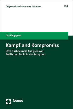 gebrauchtes Buch – Lisa Klingsporn – Kampf und Kompromiss: Otto Kirchheimers Analysen von Politik und Recht in der Rezeption (Zeitgenössische Diskurse des Politischen | Contemporary Discourses on the Political)