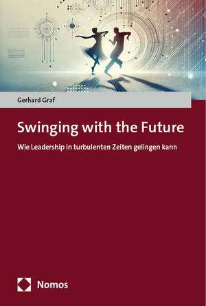 ISBN 9783756019236: Swinging with the Future | Wie Leadership in turbulenten Zeiten gelingen kann | Gerhard Graf | Taschenbuch | 112 S. | Deutsch | 2024 | Nomos | EAN 9783756019236