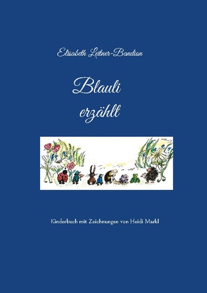 ISBN 9783756209149: Blauli erzählt – Kinderbuch mit Zeichnungen von Heidi Markl