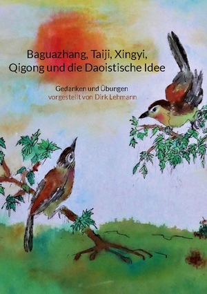 ISBN 9783756217427: Baguazhang, Taiji, Xingyi, Qigong und die Daoistische Idee - Gedanken und Übungen vorgestellt von Dirk Lehmann